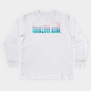 Your Loss, Babe Kids Long Sleeve T-Shirt